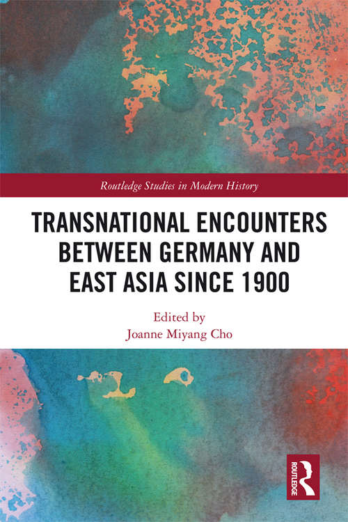 Book cover of Transnational Encounters between Germany and East Asia since 1900 (Routledge Studies in Modern History)