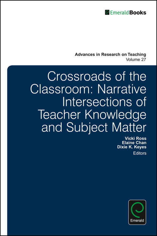 Book cover of Crossroads of the Classroom: Narrative Intersections of Teacher Knowledge and Subject Matter (Advances in Research on Teaching #28)