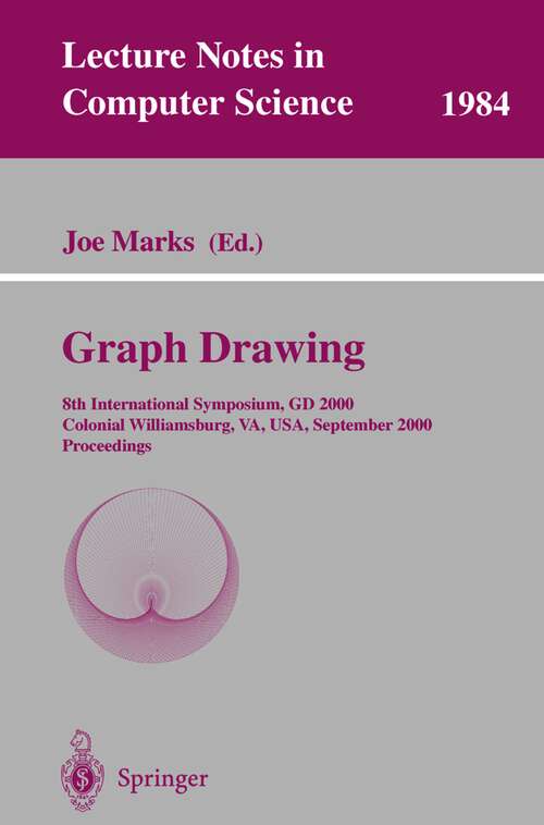 Book cover of Graph Drawing: 8th International Symposium, GD 2000, Colonial Williamsburg, VA, USA, September 20-23, 2000, Proceedings (2001) (Lecture Notes in Computer Science #1984)