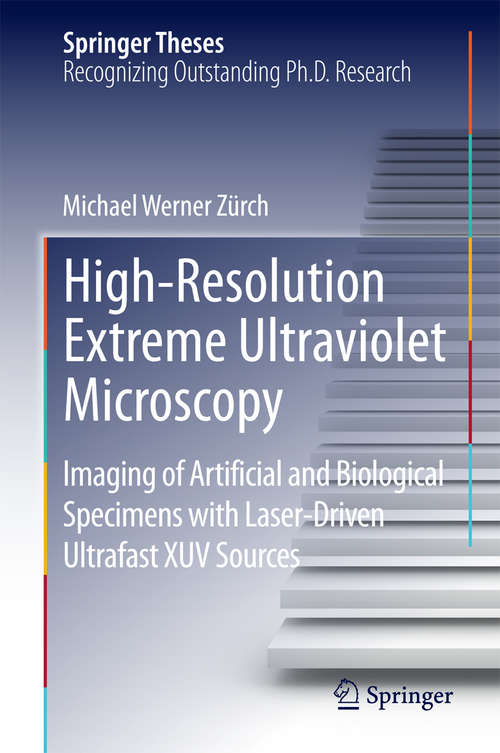 Book cover of High-Resolution Extreme Ultraviolet Microscopy: Imaging of Artificial and Biological Specimens with Laser-Driven Ultrafast XUV Sources (2015) (Springer Theses)