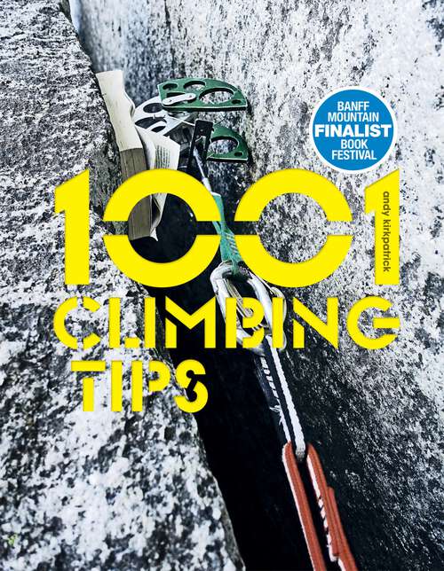 Book cover of 1001 Climbing Tips: The essential climbers' guide: from rock, ice and big-wall climbing to diet, training and mountain survival