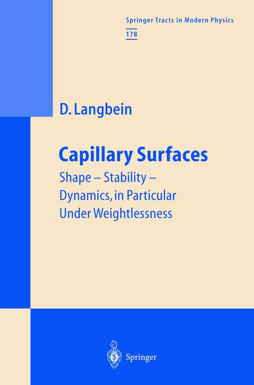 Book cover of Capillary Surfaces: Shape — Stability — Dynamics, in Particular Under Weightlessness (2002) (Springer Tracts in Modern Physics #178)