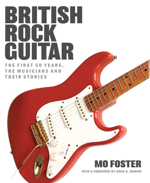 Book cover of British Rock Guitar: The first 50 years, the musicians and their stories