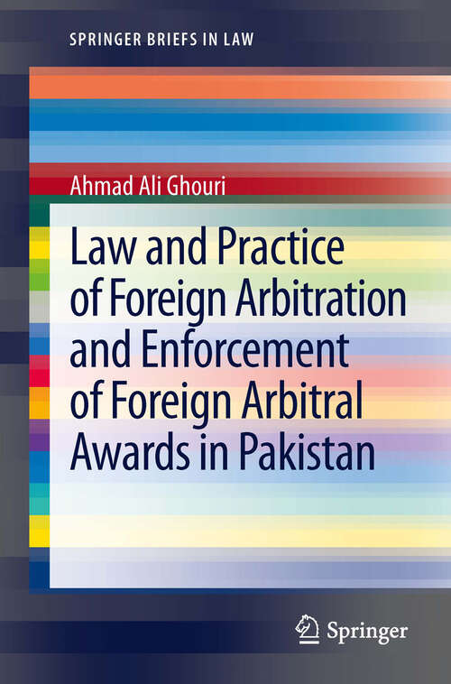 Book cover of Law and Practice of Foreign Arbitration and Enforcement of Foreign Arbitral Awards in Pakistan (2013) (SpringerBriefs in Law)