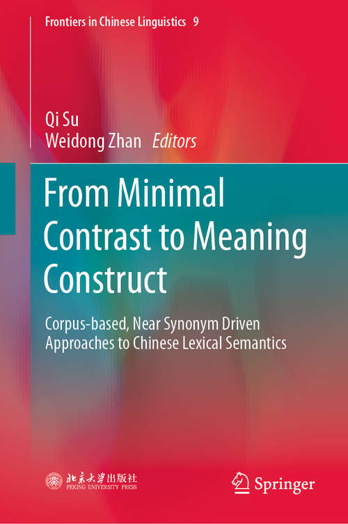 Book cover of From Minimal Contrast to Meaning Construct: Corpus-based, Near Synonym Driven Approaches to Chinese Lexical Semantics (1st ed. 2020) (Frontiers in Chinese Linguistics #9)