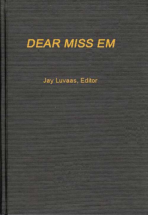 Book cover of Dear Miss Em: General Eichelberger's War in the Pacific, 1942-1945 (Contributions in Military Studies)