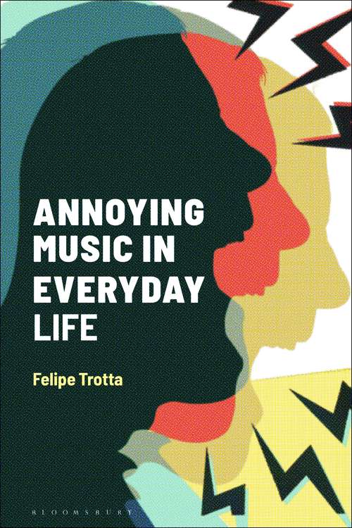 Book cover of Annoying Music in Everyday Life (Alternate Takes: Critical Responses to Popular Music)