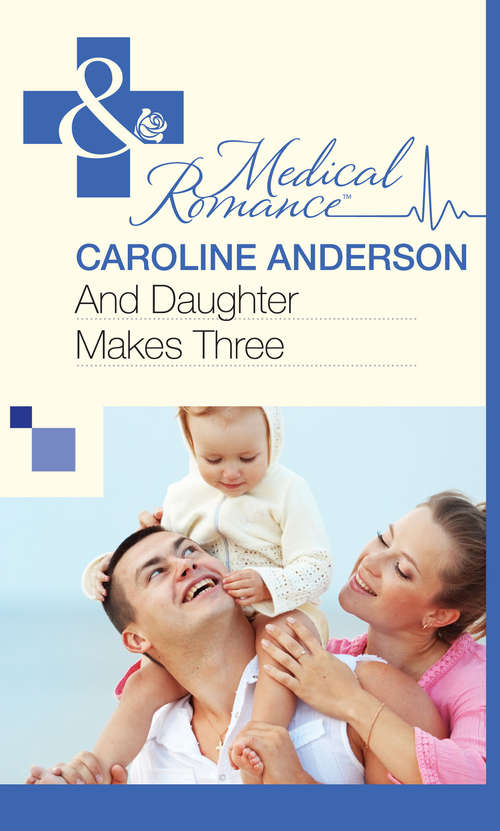 Book cover of And Daughter Makes Three (ePub First edition) (Mills And Boon Medical Ser.)