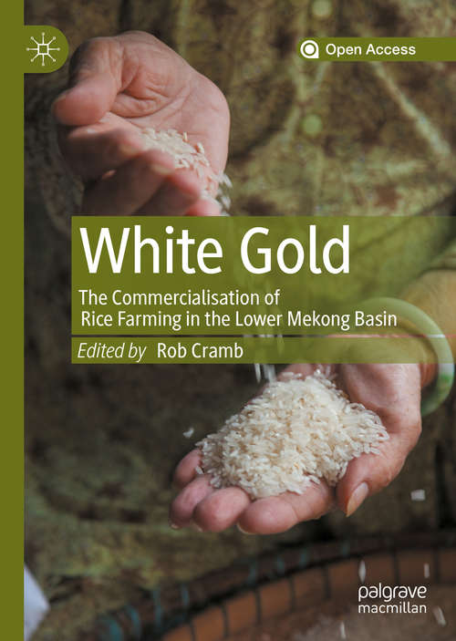 Book cover of White Gold: The Commercialisation of Rice Farming in the Lower Mekong Basin (1st ed. 2020)