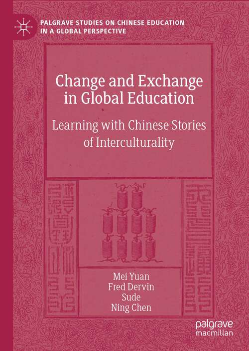 Book cover of Change and Exchange in Global Education: Learning with Chinese Stories of Interculturality (1st ed. 2022) (Palgrave Studies on Chinese Education in a Global Perspective)