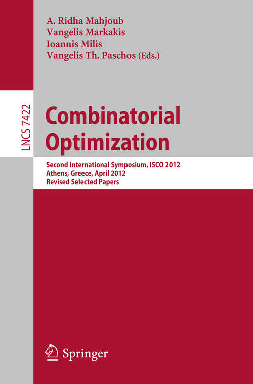 Book cover of Combinatorial Optimization: Second International Symposium, ISCO 2012, Athens, Greece, 19-21, Revised Selected Papers (2012) (Lecture Notes in Computer Science #7422)
