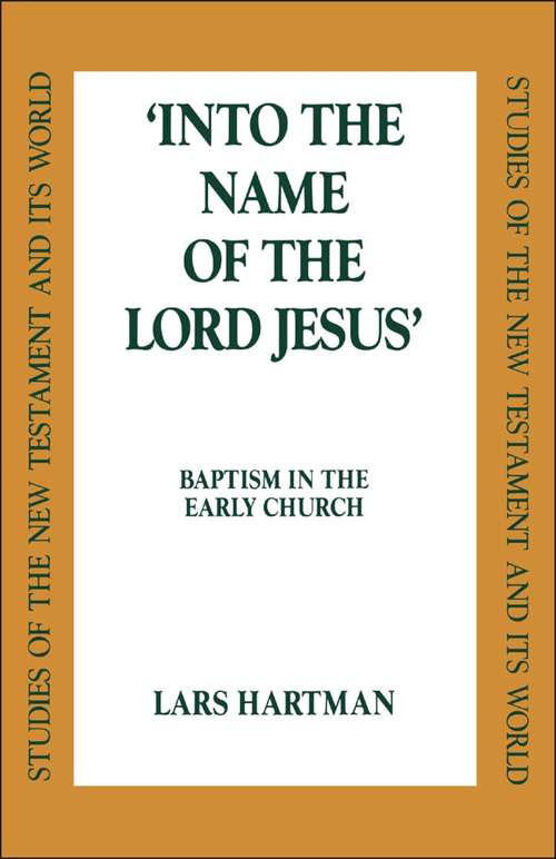 Book cover of Into the Name of the Lord Jesus: Baptism in the Early Church (Studies of the New Testament and Its World)