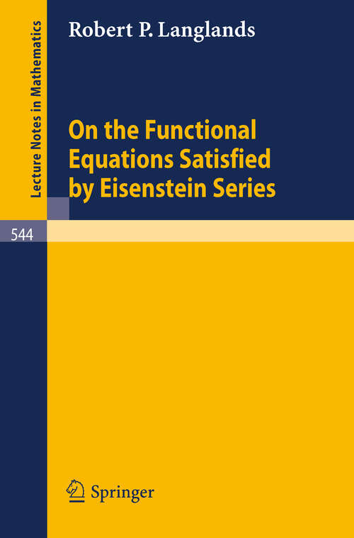 Book cover of On the Functional Equations Satisfied by Eisenstein Series (1976) (Lecture Notes in Mathematics #544)