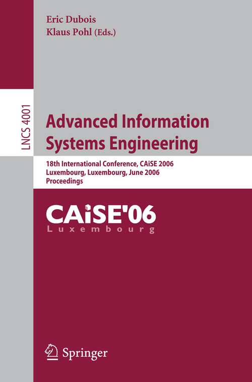 Book cover of Advanced Information Systems Engineering: 18th International Conference, CAiSE 2006, Luxembourg, Luxembourg, June 5-9, 2006, Proceedings (2006) (Lecture Notes in Computer Science #4001)