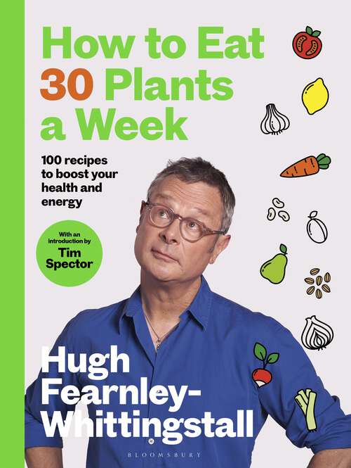 Book cover of How to Eat 30 Plants a Week: 100 recipes to boost your health and energy