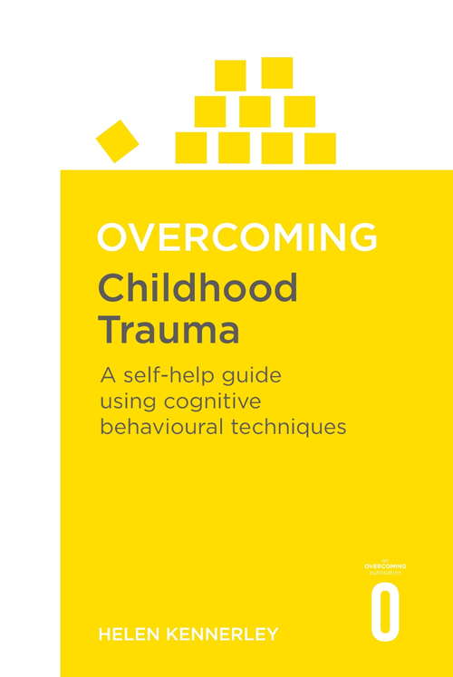 Book cover of Overcoming Childhood Trauma: A Self-Help Guide Using Cognitive Behavioral Techniques (Overcoming Books)