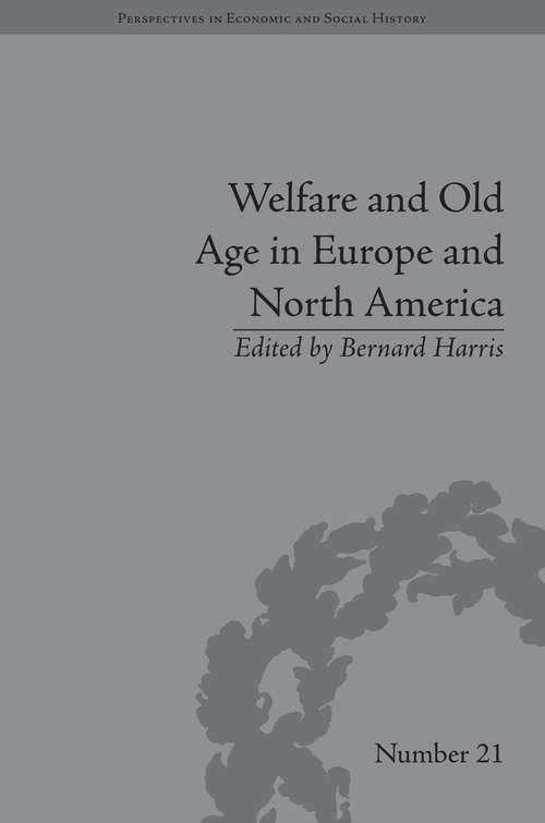 Book cover of Welfare and Old Age in Europe and North America: The Development of Social Insurance (Perspectives in Economic and Social History #21)