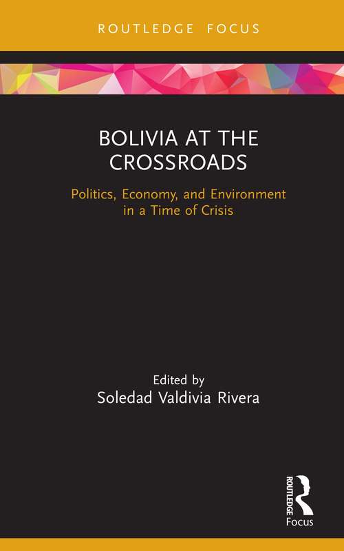 Book cover of Bolivia at the Crossroads: Politics, Economy, and Environment in a Time of Crisis (Routledge Studies in Latin American Development)