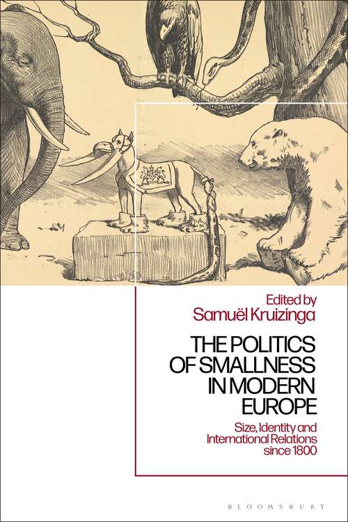Book cover of The Politics of Smallness in Modern Europe: Size, Identity and International Relations since 1800