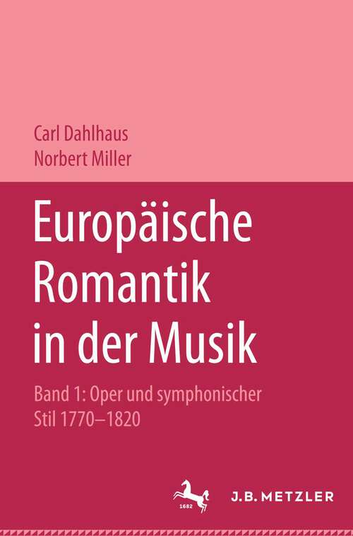 Book cover of Europäische Romantik in der Musik: Band 1: Oper und symphonischer Stil 1770–1820 (1. Aufl. 1999)