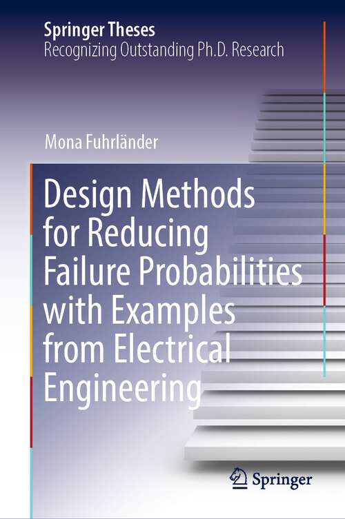 Book cover of Design Methods for Reducing Failure Probabilities with Examples from Electrical Engineering (1st ed. 2023) (Springer Theses)