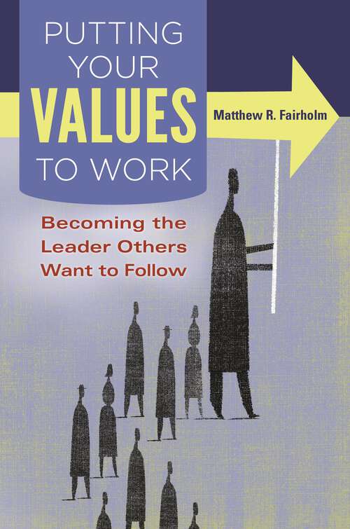 Book cover of Putting Your Values to Work: Becoming the Leader Others Want to Follow