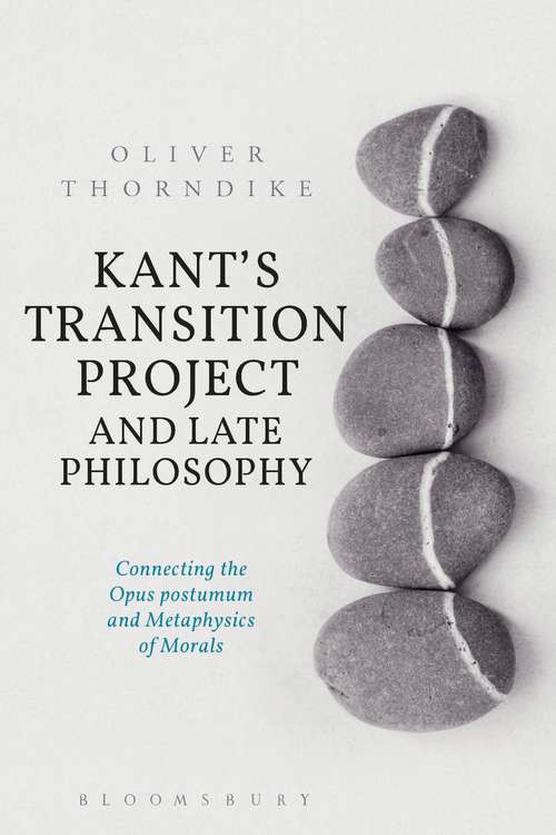 Book cover of Kant’s Transition Project and Late Philosophy: Connecting the Opus postumum and Metaphysics of Morals