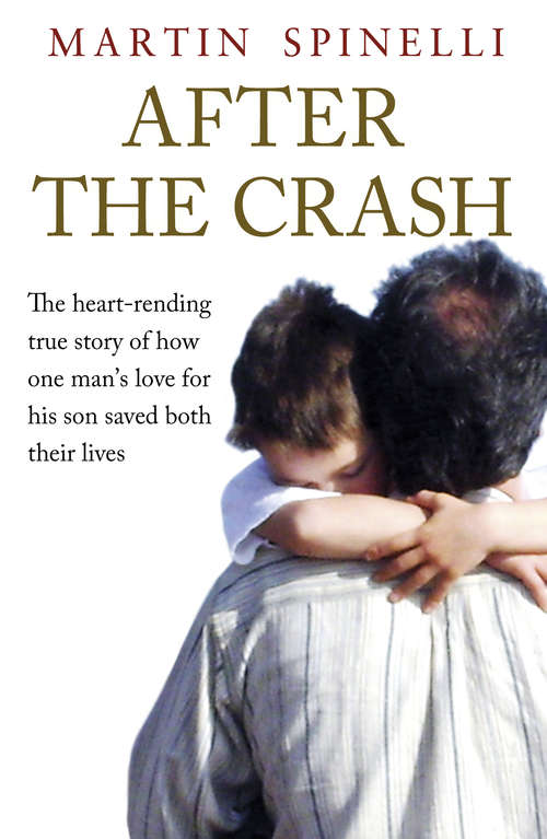 Book cover of After the Crash: The Heart-rending True Story Of How One Man's Love For His Son Saved Both Their Lives