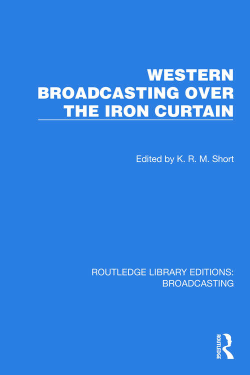Book cover of Western Broadcasting over the Iron Curtain (Routledge Library Editions: Broadcasting #38)