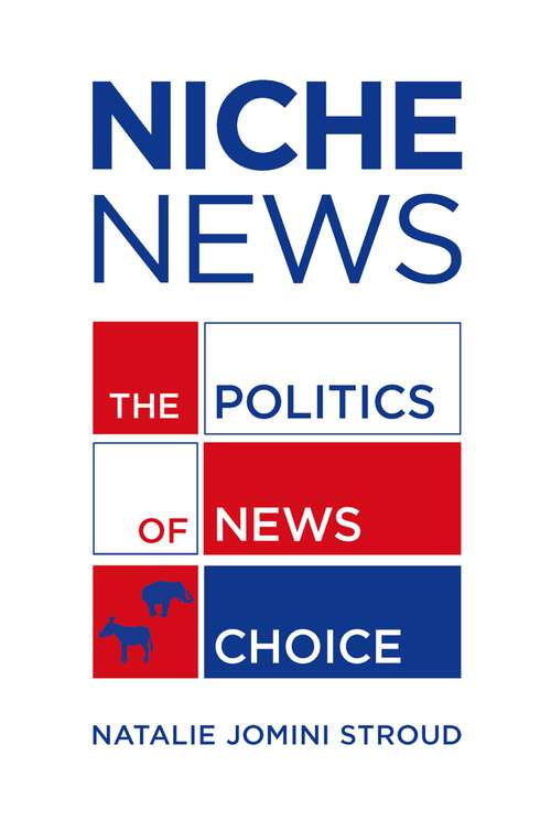 Book cover of Niche News: The Politics of News Choice