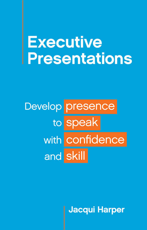 Book cover of Executive Presentations: How to Use Presence to Speak with Confidence and Skill