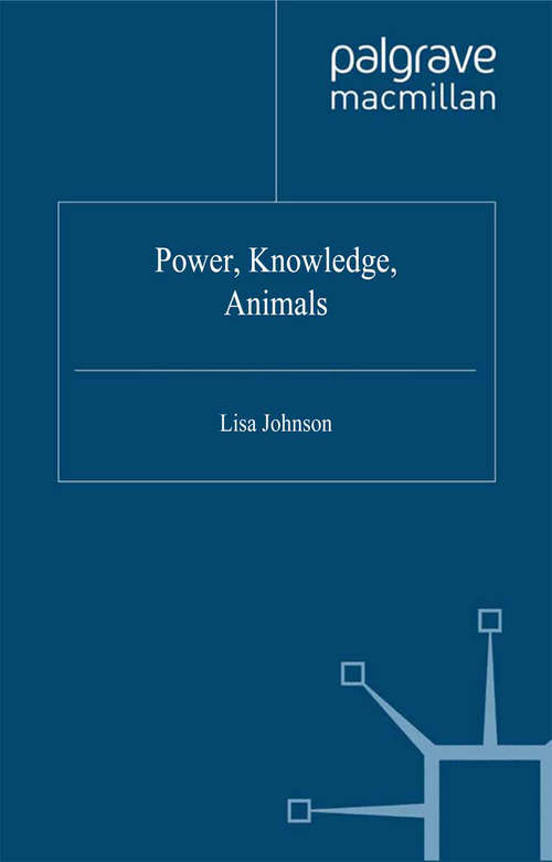 Book cover of Power, Knowledge, Animals (2012) (The Palgrave Macmillan Animal Ethics Series)