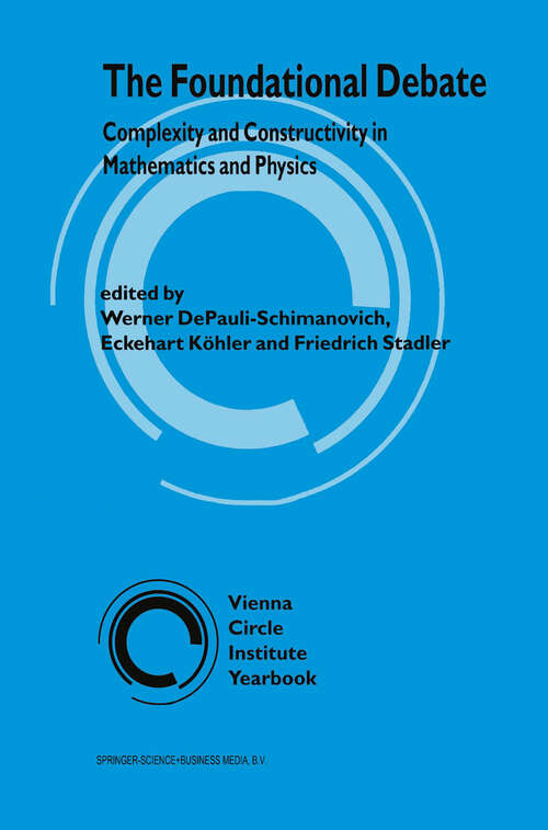 Book cover of The Foundational Debate: Complexity and Constructivity in Mathematics and Physics (1995) (Vienna Circle Institute Yearbook #3)