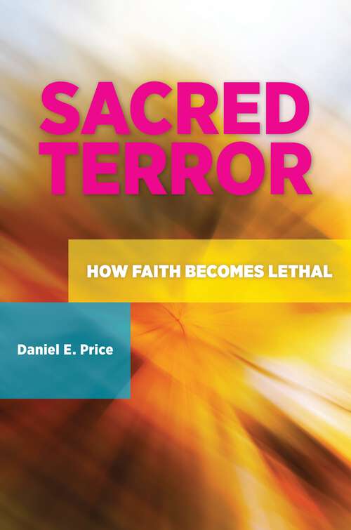 Book cover of Sacred Terror: How Faith Becomes Lethal