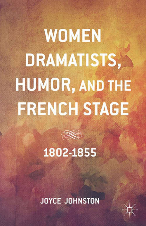 Book cover of Women Dramatists, Humor, and the French Stage: 1802 to 1855 (2014)