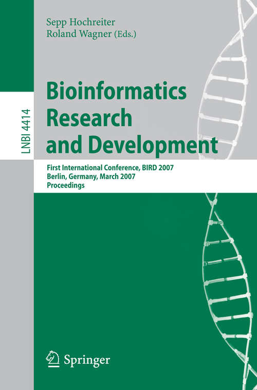Book cover of Bioinformatics Research and Development: First International Conference, BIRD 2007, Berlin, Germany, March 12-14, 2007, Proceedings (2007) (Lecture Notes in Computer Science #4414)