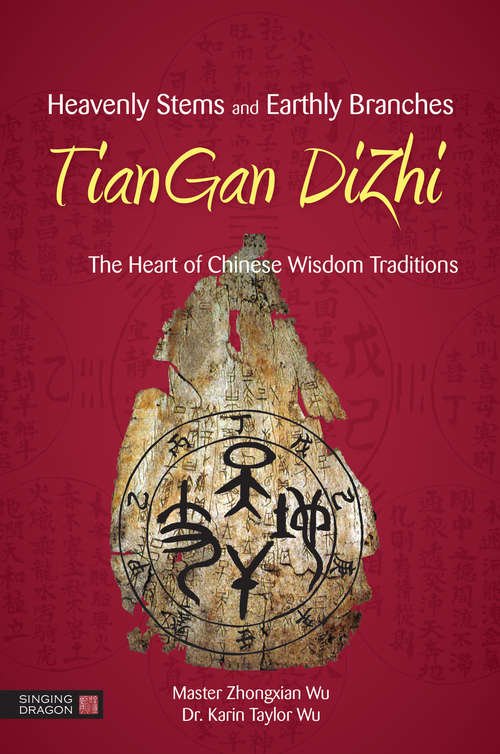 Book cover of Heavenly Stems and Earthly Branches - TianGan DiZhi: The Heart of Chinese Wisdom Traditions