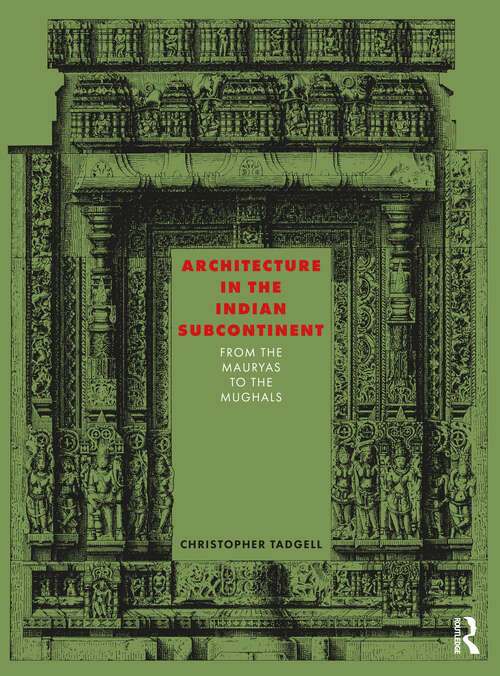 Book cover of Architecture in the Indian Subcontinent: From the Mauryas to the Mughals