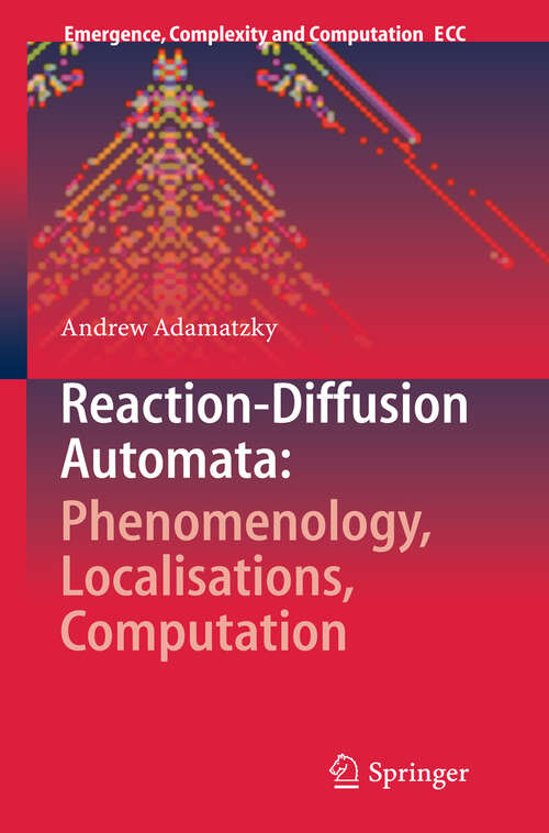 Book cover of Reaction-Diffusion Automata: Phenomenology, Localisations, Computation (2013) (Emergence, Complexity and Computation #1)