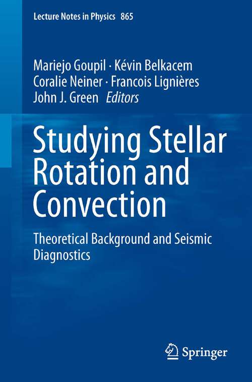 Book cover of Studying Stellar Rotation and Convection: Theoretical Background and Seismic Diagnostics (2013) (Lecture Notes in Physics #865)