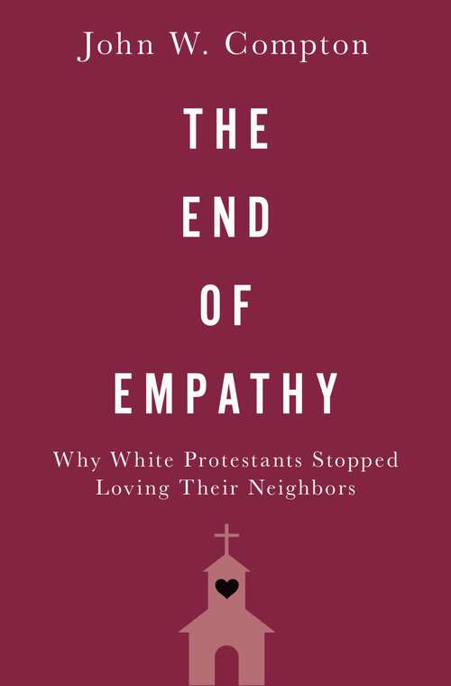 Book cover of The End of Empathy: Why White Protestants Stopped Loving Their Neighbors