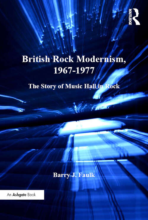 Book cover of British Rock Modernism, 1967-1977: The Story of Music Hall in Rock (Ashgate Popular and Folk Music Series)