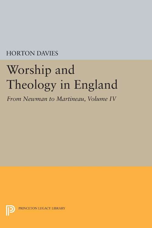 Book cover of Worship and Theology in England, Volume IV: From Newman to Martineau