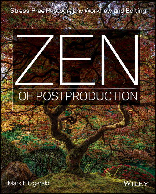 Book cover of Zen of Postproduction: Stress-Free Photography Workflow and Editing