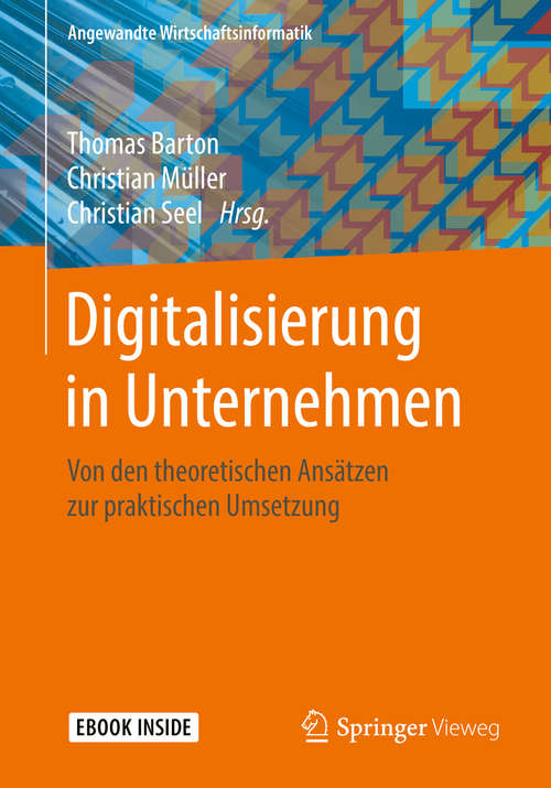 Book cover of Digitalisierung in Unternehmen: Von den theoretischen Ansätzen zur praktischen Umsetzung (1. Aufl. 2018) (Angewandte Wirtschaftsinformatik)