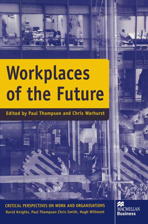 Book cover of Workplaces of the Future (1st ed. 1998) (Critical Perspectives on Work and Organisations)