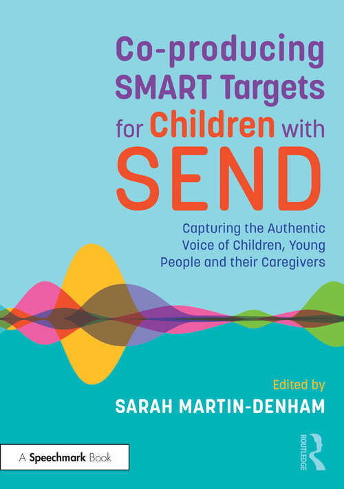 Book cover of Co-producing SMART Targets for Children with SEND: Capturing the Authentic Voice of Children, Young People and their Caregivers