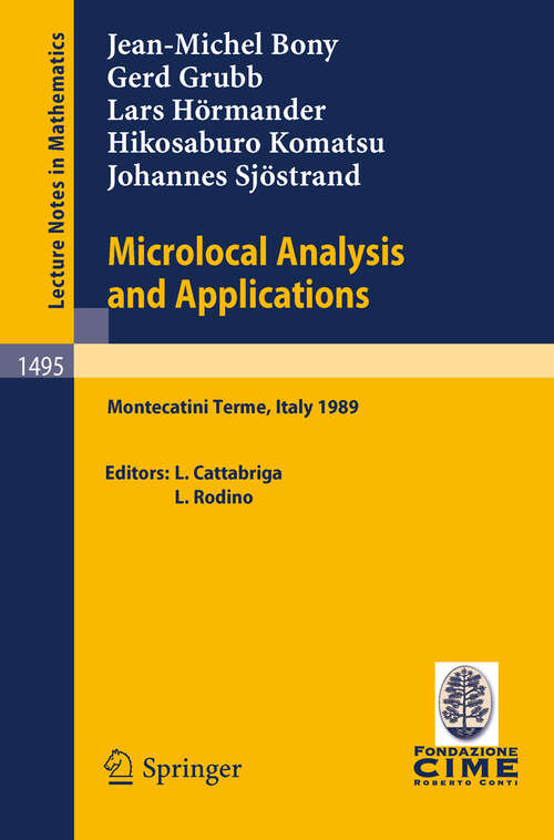 Book cover of Microlocal Analysis and Applications: Lectures given at the 2nd Session of the Centro Internazionale Matematico Estivo (C.I.M.E.) held at Montecatini Terme, Italy, July 3-11, 1989 (1991) (Lecture Notes in Mathematics #1495)