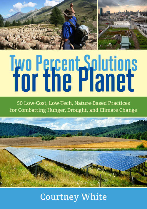 Book cover of Two Percent Solutions for the Planet: 50 Low-Cost, Low-Tech, Nature-Based Practices for Combatting Hunger, Drought, and Climate Change