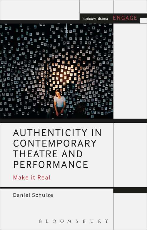 Book cover of Authenticity in Contemporary Theatre and Performance: Make it Real (Methuen Drama Engage)